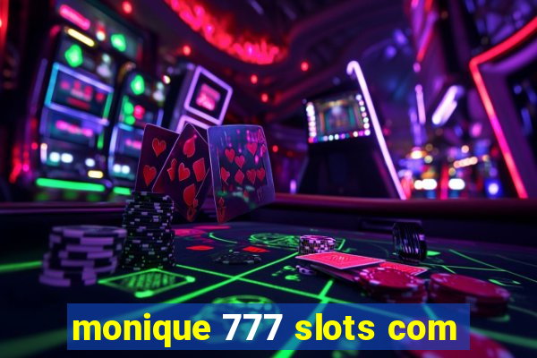 monique 777 slots com